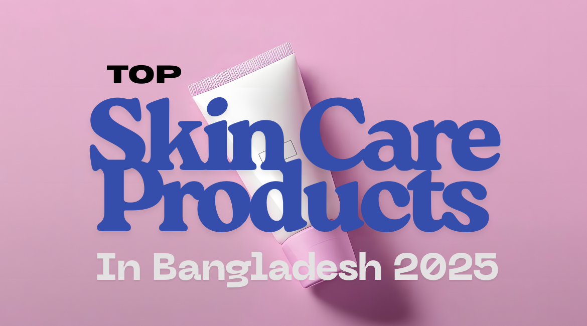 Top Skin Care Products in Bangladesh