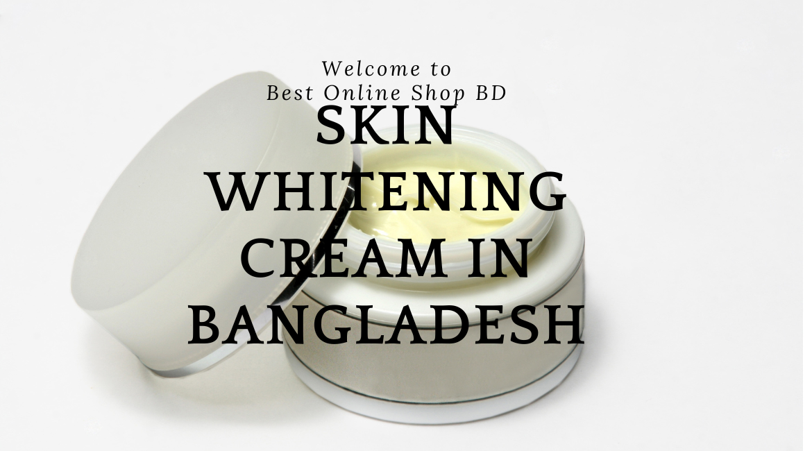 skin whitening cream in Bangladesh