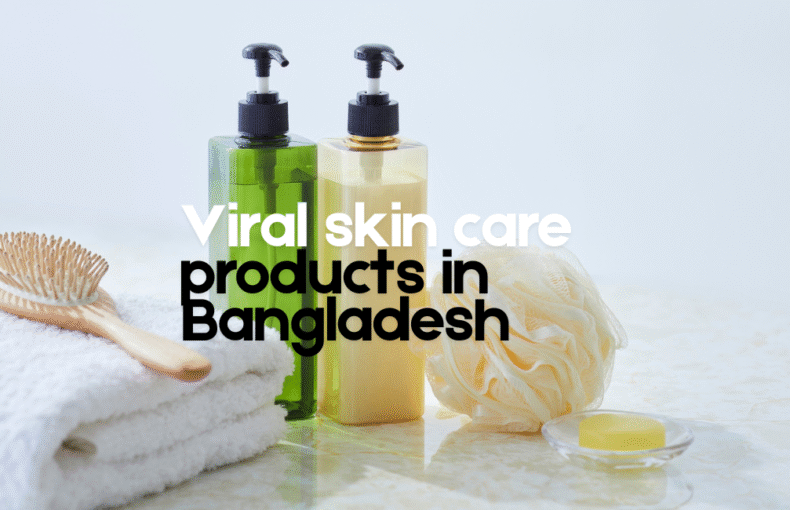 Viral skin care products in Bangladesh